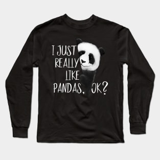 I Just Really Like Pandas, OK? Cute I Love Pandabear Long Sleeve T-Shirt